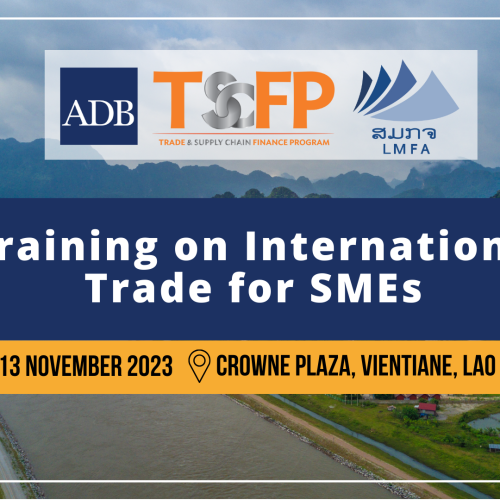 Training on International Trade for SMEs (Lao PDR) | ການຝຶກກອົບຮົມການຄ້າລະຫວ່າງປະເທດສຳລັບ ວິສາຫະກິດຂະໜາດນ້ອຍ ແລະ ກາງ (SMEs)